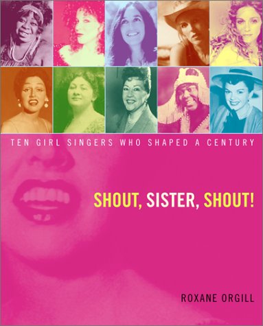 Shout, sister, shout! : ten girl singers who shaped a century