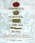 Tomatoes, potatoes, corn, and beans : how the foods of the Americas changed eating around the world