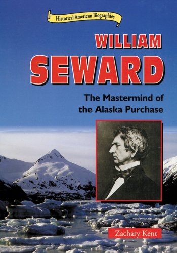 William Seward : the mastermind of the Alaska Purchase