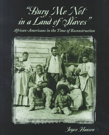 Bury me not in a land of slaves : African-Americans in the time of Reconstructrion