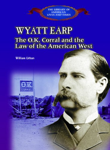 Wyatt Earp : the O.K. Corral and the law of the American west.