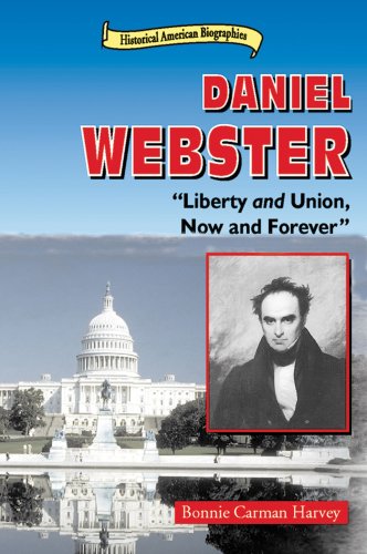 Daniel Webster : liberty and union, now and forever