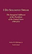 I do solemnly swear : the inaugural addresses of the presidents of the United States, 1789-2001