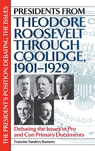 Presidents from Theodore Roosevelt through Coolidge, 1901-1929 : debating the issues in pro and con primary documents