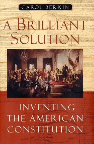 A brilliant solution : inventing the American Constitution