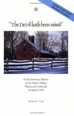 "The devil hath been raised" : a documentary history of the Salem Village witchcraft outbreak of March 1692 / together with a collection of newly located and gathered witchcraft documents