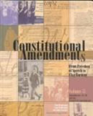 Constitutional amendments : from freedom of speech to flag burning. Volume 1, Amendments 1-8