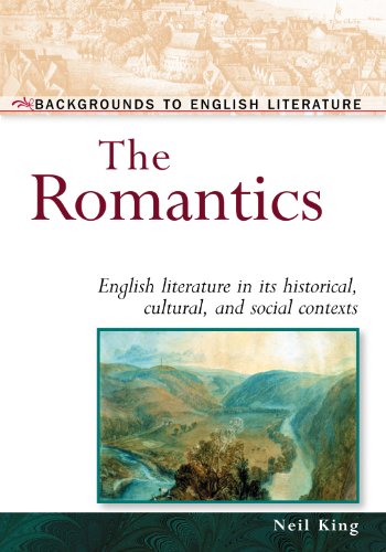 The romantics : English literature in its historical, cultural and social contexts