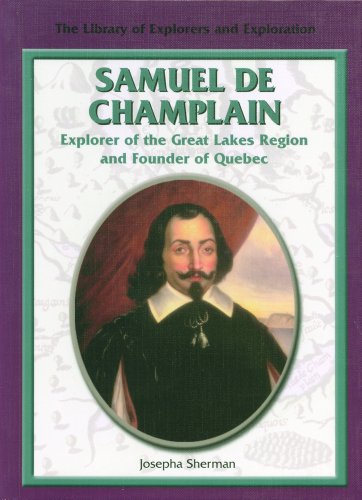 Samuel de Champlain : explorer of the Great Lakes region and founder of Quebec