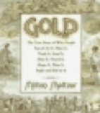 Gold : the true story of why people search for it, mine it, trade it, steal it, mint it, hoard it, shape it, wear it, fight and kill for it