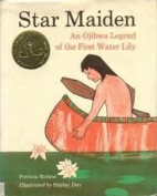Star Maiden : an Ojibwa legend of the first water lily