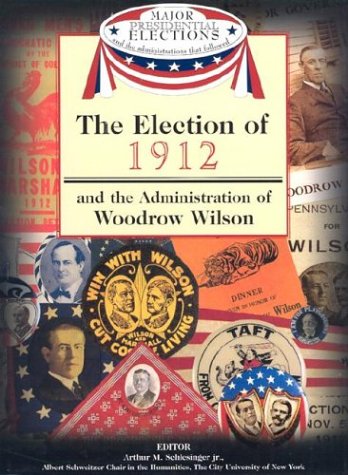 The election of 1912 : and the administration of Woodrow Wilson