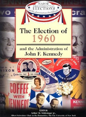 The election of 1960 : and the administration of John F. Kennedy