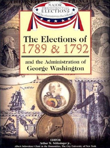 The elections of 1789 & 1792 : and the administration of George Washington