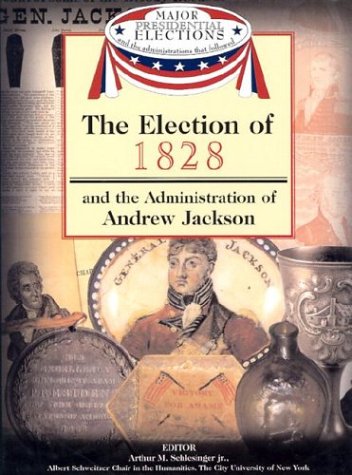 The election of 1828 : and the administration of Andrew Jackson