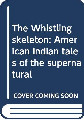 The Whistling skeleton : American Indian tales of the supernatural