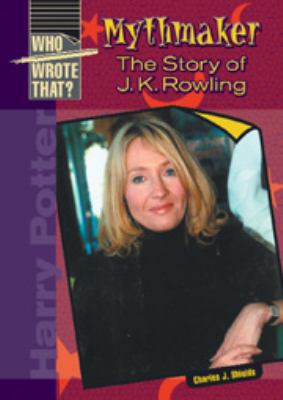Mythmaker : the story of J. K. Rowling.