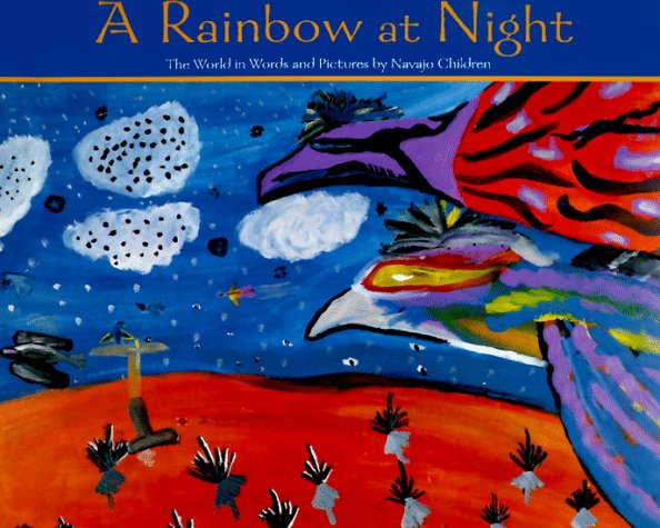 A rainbow at night : the world in words and pictures by Navajo children