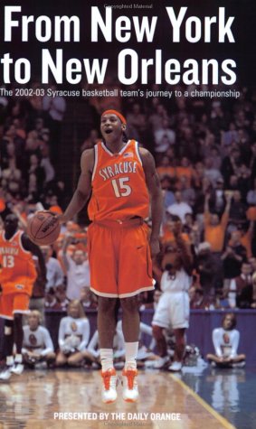 From New York to New Orleans : the 2002-03 Syracuse basketball team's journey to a championship