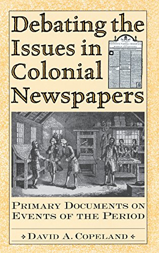 Debating the issues in colonial newspapers : primary documents on events of the period