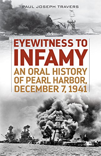 Eyewitness to infamy : an oral history of Pearl Harbor