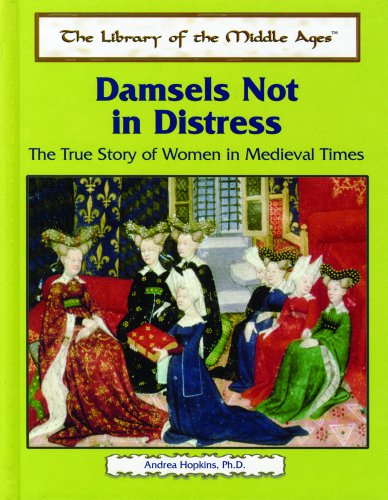 Damsels not in distress : the true story of women in medieval times