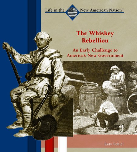 The Whiskey Rebellion : an early challenge to America's new government