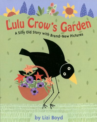 Lulu Crow's Garden : A Silly Old Story with Brand-New Pictures