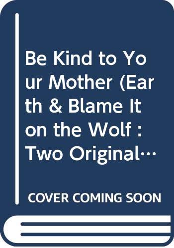Be kind to your Mother (Earth) ; and, Blame it on the wolf : two original plays