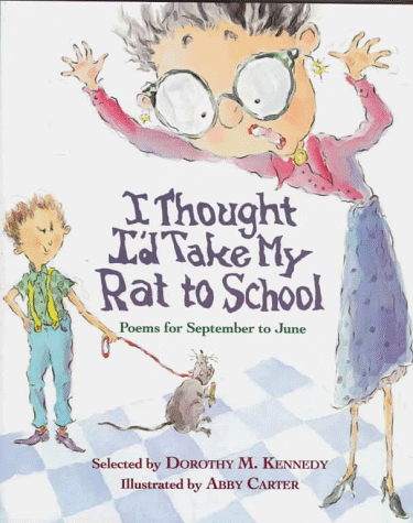 I thought I'd take my rat to school : poems for September to June