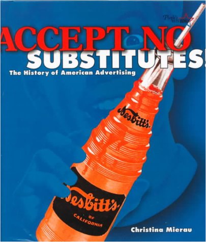 Accept no substitutes! : the history of American advertising