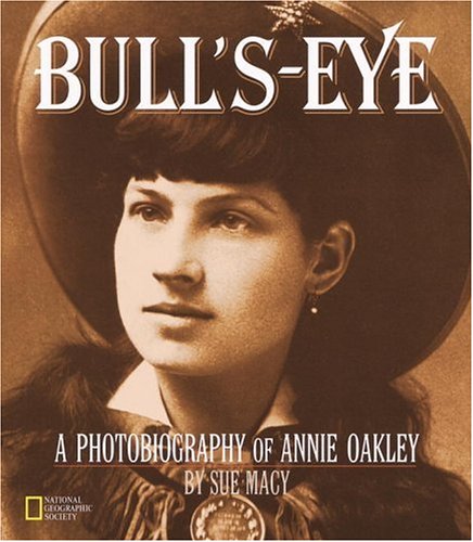 Bull's-eye : a photobiography of Annie Oakley