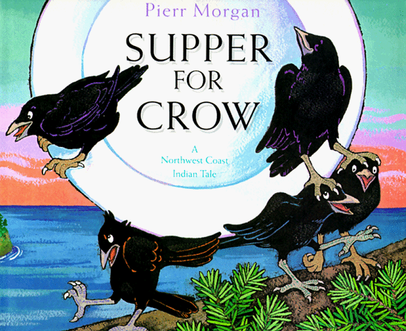 Supper for Crow : a Northwest Coast Indian tale