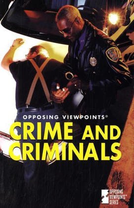 Crime and criminals : opposing viewpoints