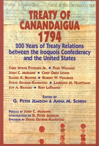 Treaty of Canandaigua 1794 : 200 years of treaty relations between the Iroquois Confederacy and the United States / edited by G. Peter Jemison & Anna M. Schein.