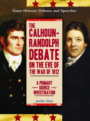 The Calhoun-Randolph debate on the eve of the War of 1812 : a primary source investigation