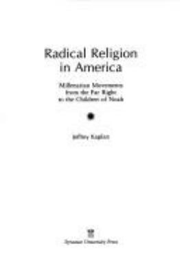 Radical religion in America : millenarian movements from the far right to the Children of Noah