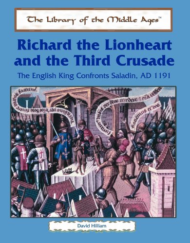 Richard the Lionheart and the Third Crusade : the English king confronts Saladin, AD 1191