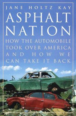 Asphalt nation : how the automobile took over America, and how we can take it back