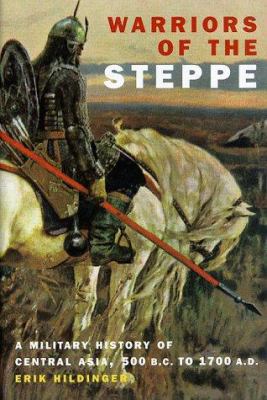 Warriors of the Steppe : a military history of Central Asia, 500 B.C. to 1700 A.D.