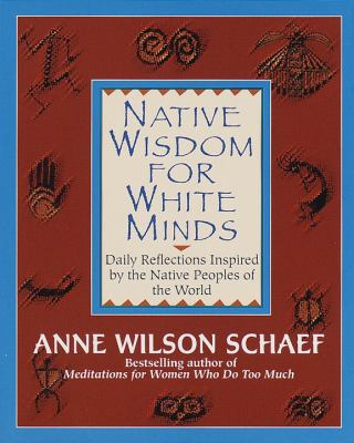 Native wisdom for white minds : daily reflections inspired by the native peoples of the world