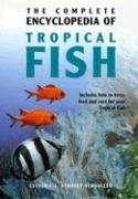 The complete encyclopedia of tropical fish : how to keep, feed and care for your tropical fish