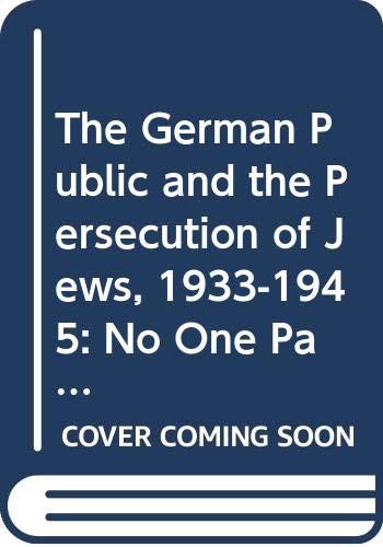 The German public and the persecution of Jews, 1933-1945 : "no one participated, no one knew"