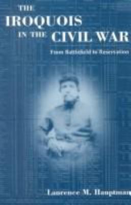 The Iroquois in the Civil War : from battlefield to reservation