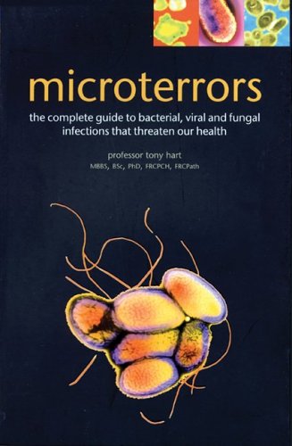 Microterrors : the complete guide to bacterial, viral and fungal infections that threaten our health