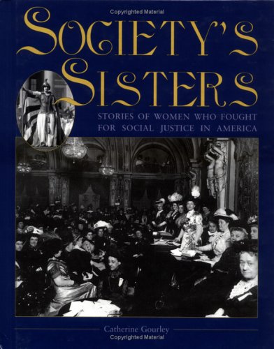 Society's sisters : stories of women who fought for social justice in America
