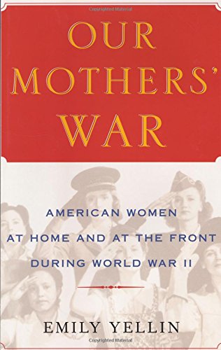 Our mothers' war : American women at home and at the front during World War II