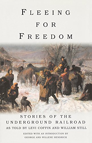 Fleeing for freedom : stories of the Underground Railroad as told by Levin Coffin and William Still