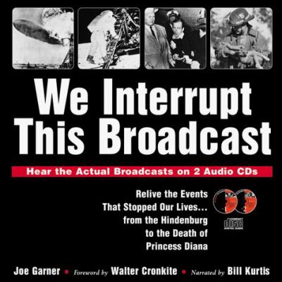 We interrupt this broadcast : relive the events that stopped our lives-- from the Hindenburg to the death of Princess Diana