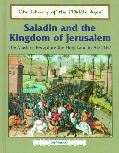 Saladin and the Kingdom of Jerusalem : the Muslims recapture the Holy Land in AD 1187